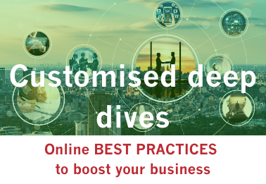 Customised deep dives: online BEST PRACTICES to boost your business