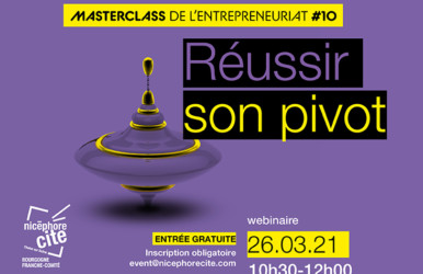 NICEPHORE CITE : Webinaire – Masterclass de l’entrepreneuriat #10 : Réussir son pivot