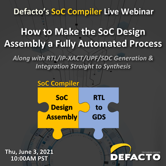 Defacto’s SoC Compiler Live Webinar: “How to Make the SoC Design Assembly a Fully Automated Process”