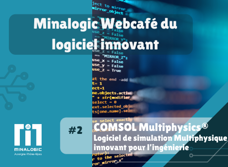 COMSOL Multiphysics®, logiciel de simulation Multiphysique innovant pour l’ingénierie - Minalogic Webcafé du logiciel innovant #2