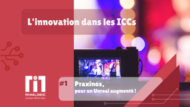 L’innovation dans les ICCs#1 - Praxinos, pour un Unreal augmenté !