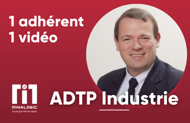 1adhérent - 1vidéo - ADTP Industrie