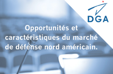Conférence DGA : opportunités et caractéristiques du marché de défense nord américain