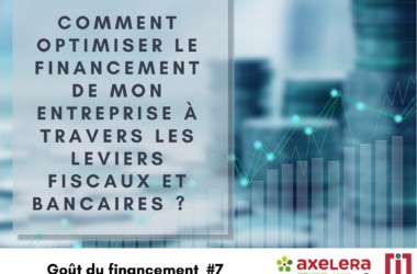 Goût du financement #7 : Comment optimiser le financement de mon entreprise à travers les leviers fiscaux et bancaires ?