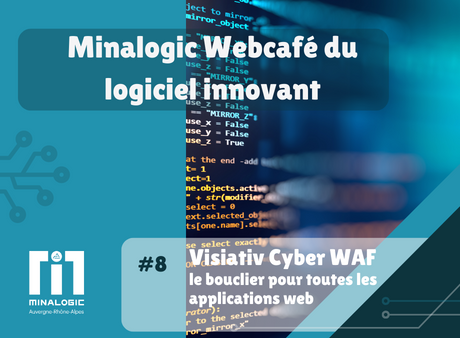 Visiativ Cyber WAF, le bouclier pour toutes les applications web - Minalogic Webcafé du logiciel innovant #8