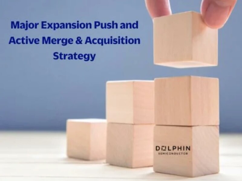 Dolphin Semiconductor Marks its First Anniversary with Major Expansion Push and Active Merge &amp; Acquisition Strategy