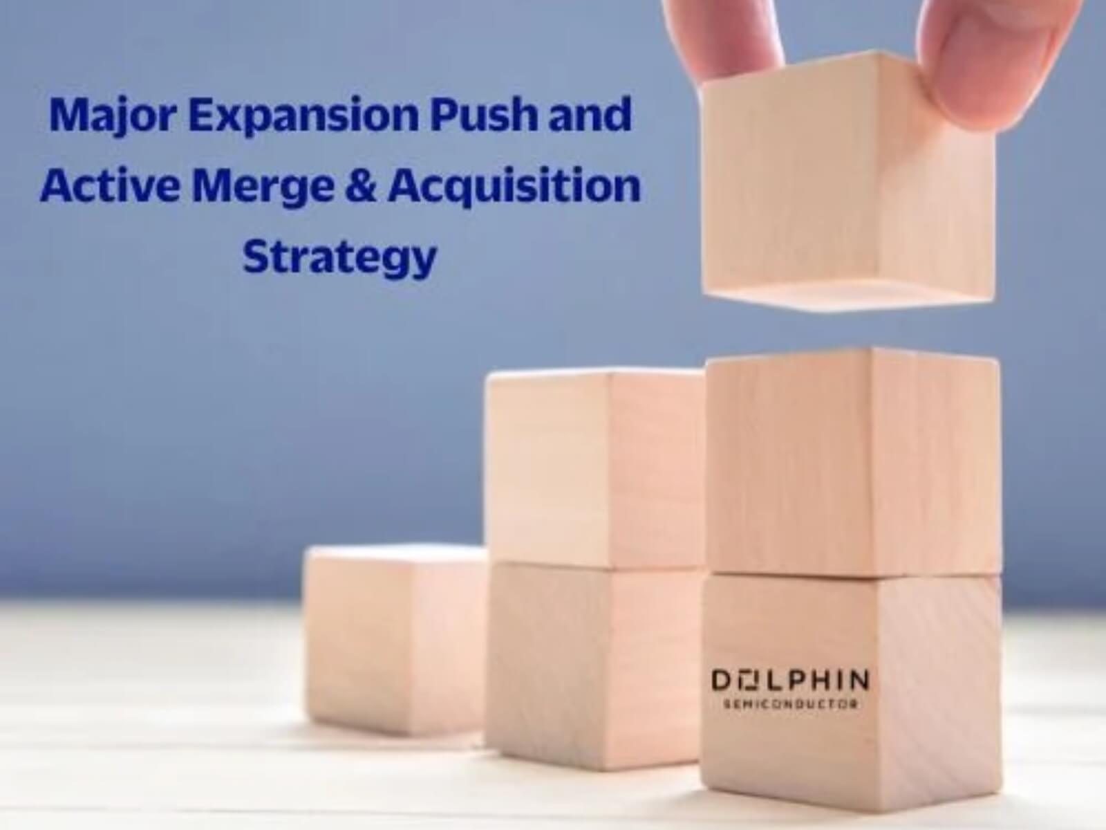 Dolphin Semiconductor Marks its First Anniversary with Major Expansion Push and Active Merge &amp; Acquisition Strategy