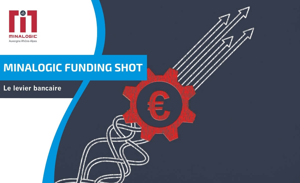 <p>Minalogic Funding Shot<br />
<strong>Le levier bancaire</strong></p>
