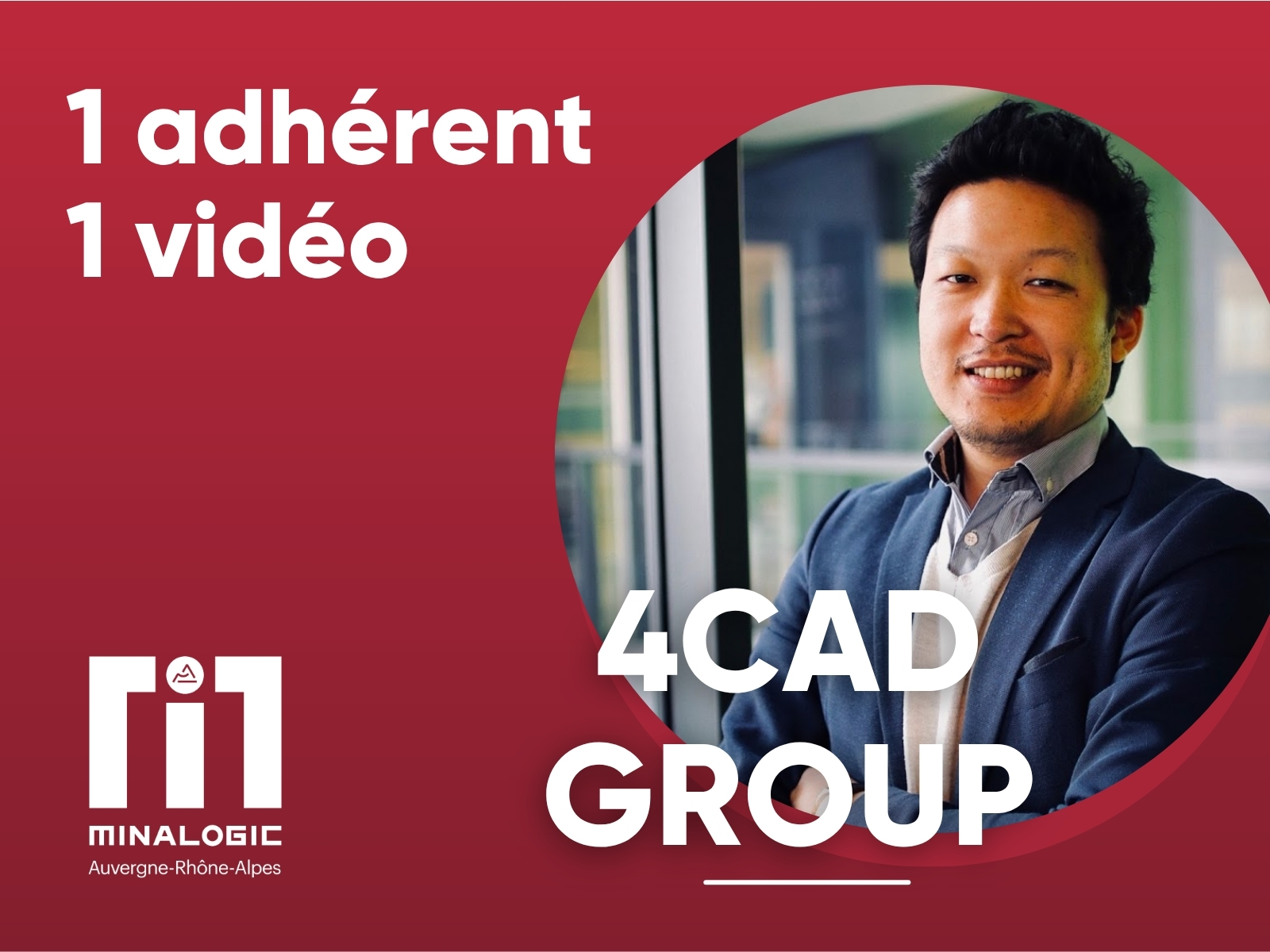 1 adhérent - 1 vidéo - 4CAD Group